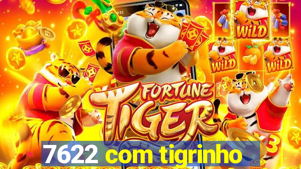 7622 com tigrinho